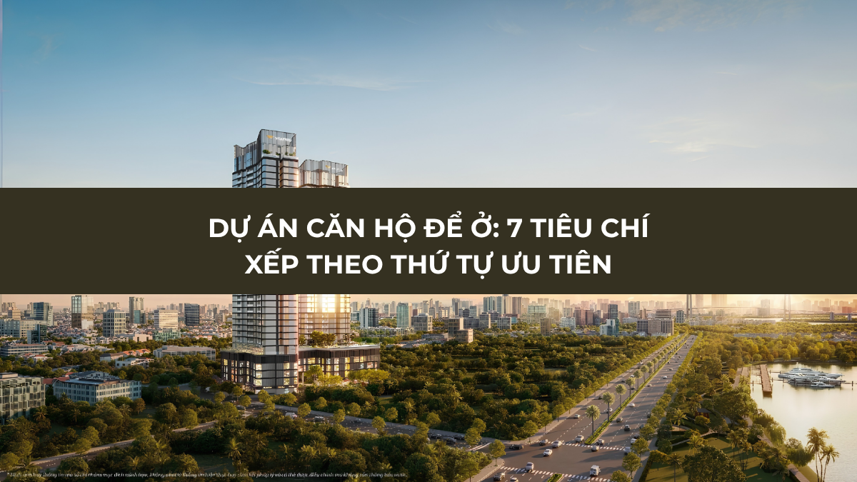 Dự án căn hộ để ở với 7 tiêu chí lựa chọn