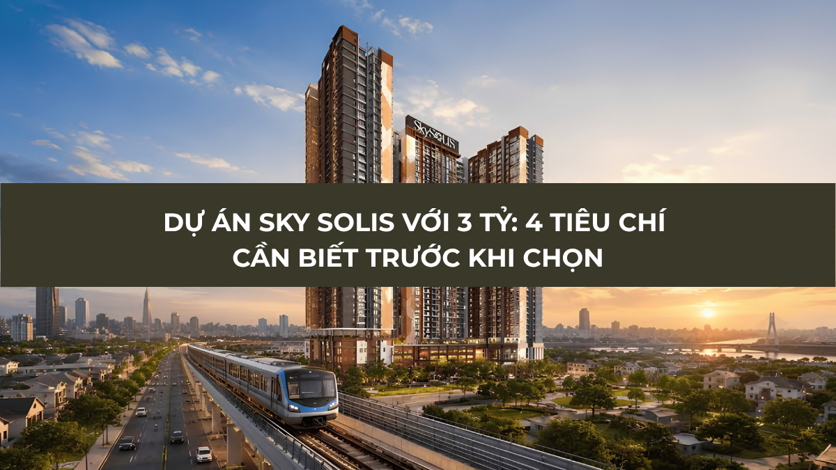 Dự án Sky Solis với 3 tỷ nên chọn căn hộ như thế nào