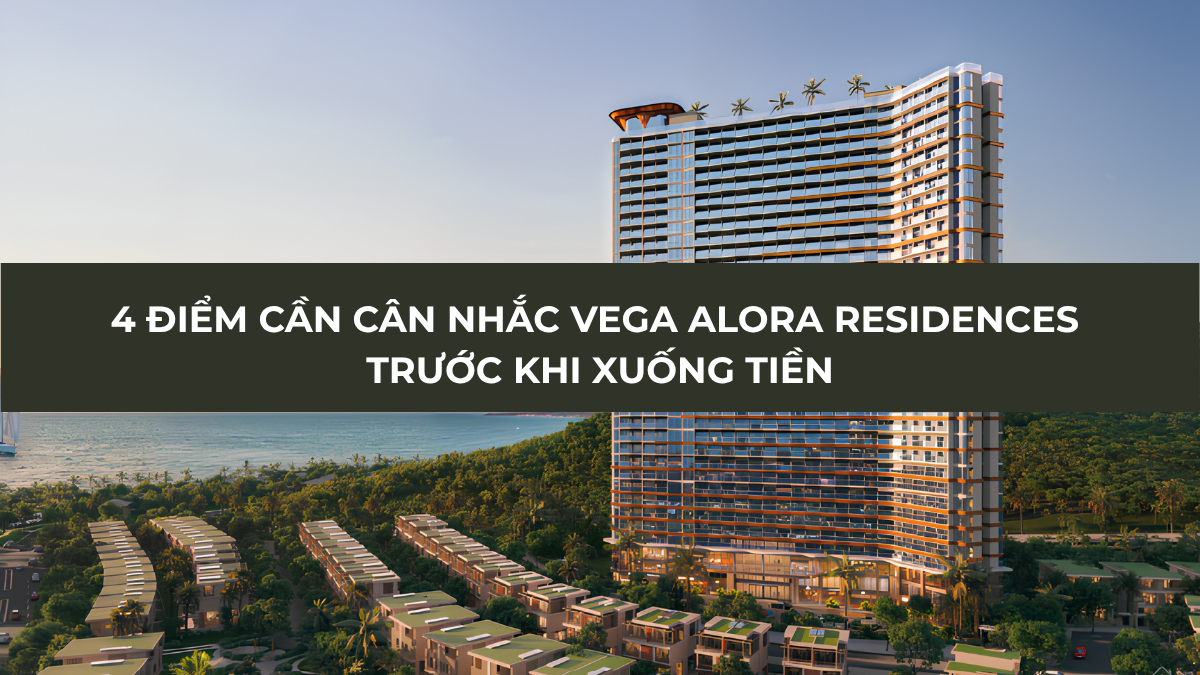 Điểm cần cân nhắc Vega Alora Residences trước khi xuống tiền