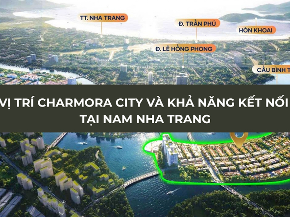 Vị trí Charmora City và khả năng kết nối tại Nam Nha Trang